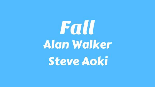Fall Lyrics - Alan Walker, Steve Aoki