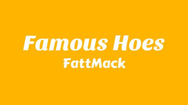 Famous Hoes Lyrics - FattMack