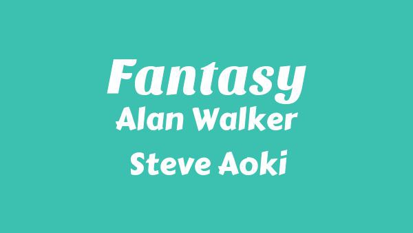 Fantasy Lyrics - Alan Walker, Steve Aoki