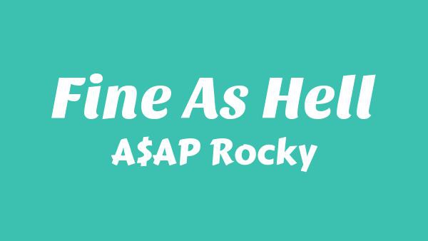 Fine As Hell Lyrics - A$AP Rocky