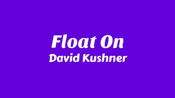 Float On Lyrics - David Kushner