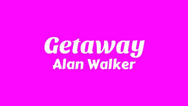 Getaway Lyrics - Alan Walker