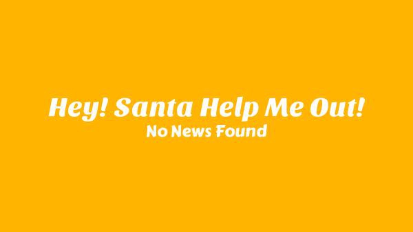 Hey! Santa Help Me Out! Lyrics - No News Found