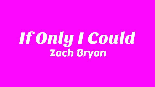 If Only I Could Lyrics - Zach Bryan