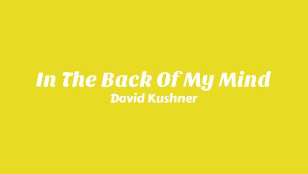 In The Back Of My Mind Lyrics - David Kushner