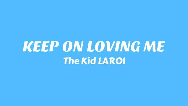 KEEP ON LOVING ME Lyrics - The Kid LAROI