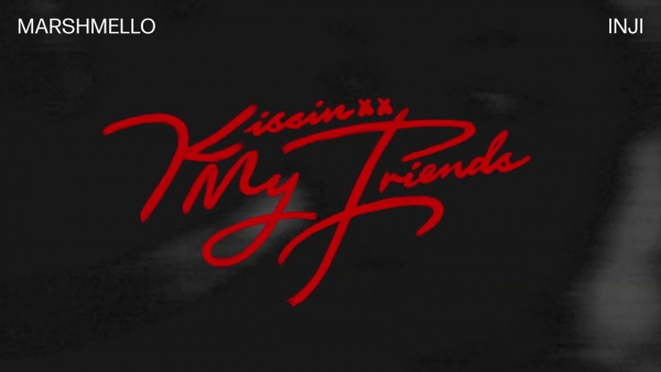 Kissin My Friends Lyrics - Marshmello, INJI