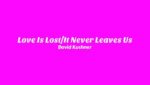 Love Is Lost/It Never Leaves Us Lyrics
