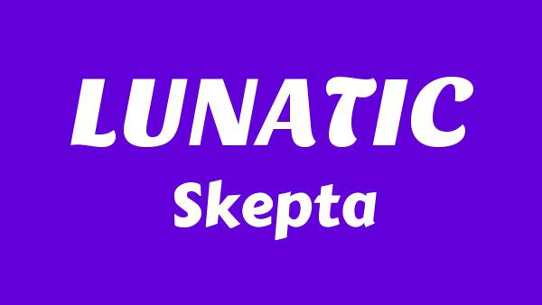 LUNATIC Lyrics - Skepta