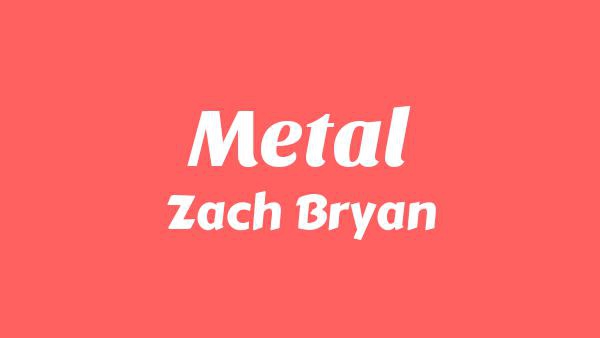 Metal Lyrics - Zach Bryan