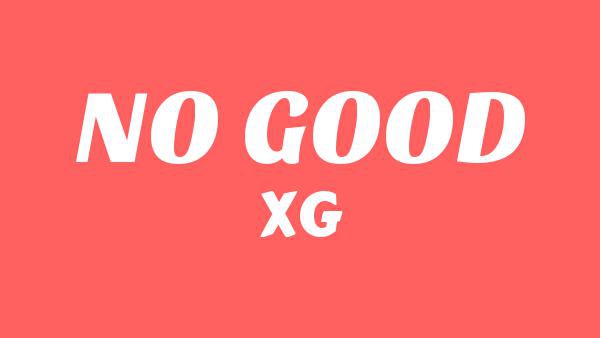 NO GOOD Lyrics - XG
