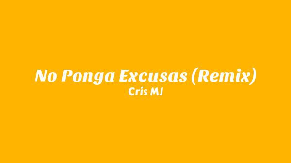 No Ponga Excusas (Remix) Lyrics - Cris MJ