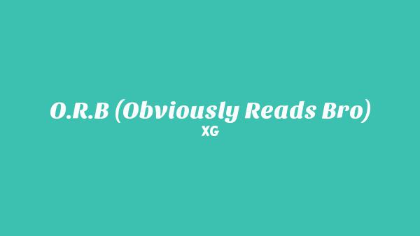 O.R.B (Obviously Reads Bro) Lyrics - XG