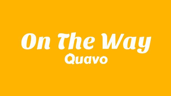 On The Way Lyrics - Quavo