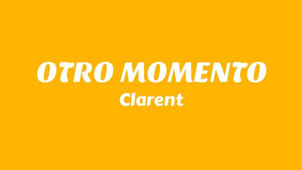 OTRO MOMENTO Lyrics - Clarent