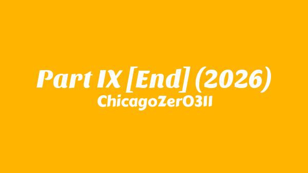 Part IX [End] (2026) Lyrics - ChicagoZer0311