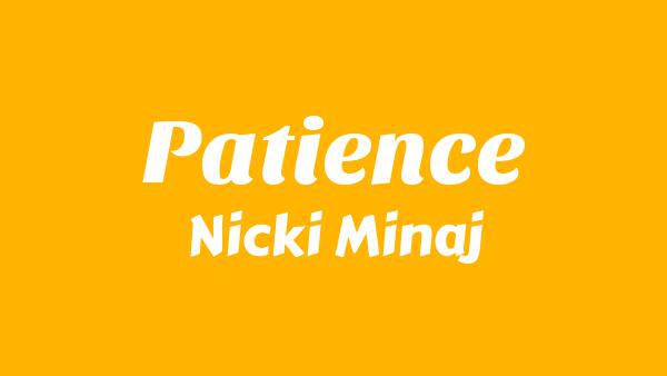 Patience Lyrics - Nicki Minaj