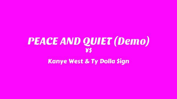 PEACE AND QUIET Lyrics - ¥$, Kanye West, Ty Dolla $ign