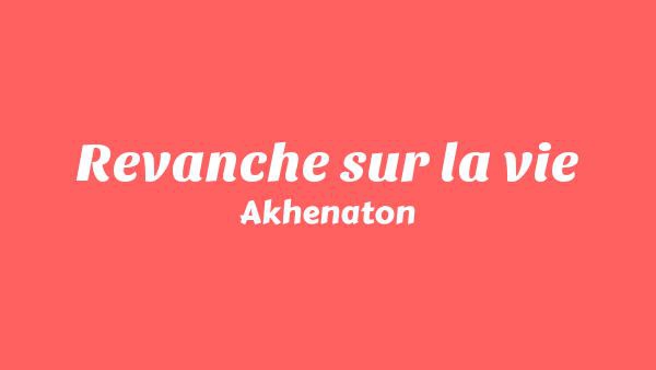 Revanche sur la vie Lyrics (English Translation) - Akhenaton
