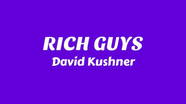 RICH GUYS Lyrics - David Kushner