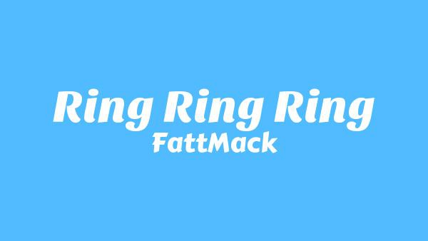 Ring Ring Ring Lyrics - FattMack