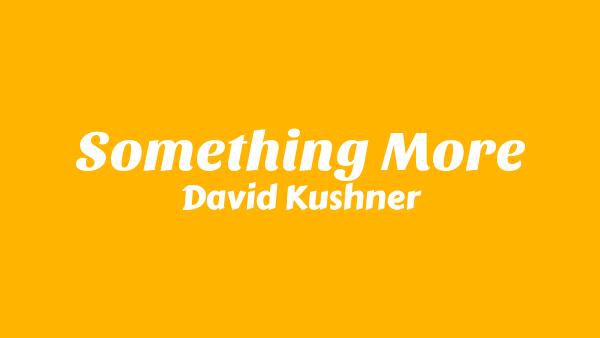 Something More Lyrics - David Kushner