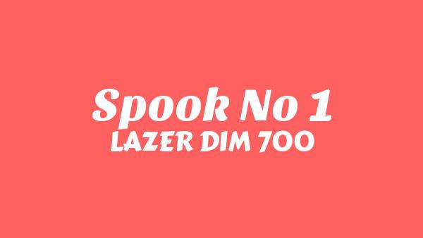 Spook No 1 Lyrics - LAZER DIM 700