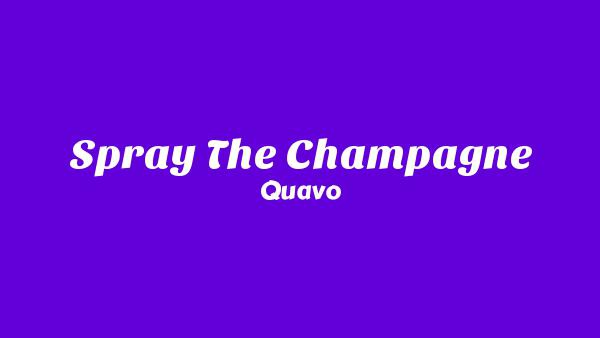 Spray The Champagne Lyrics - Quavo