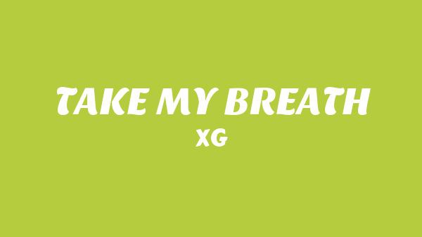 TAKE MY BREATH Lyrics - XG