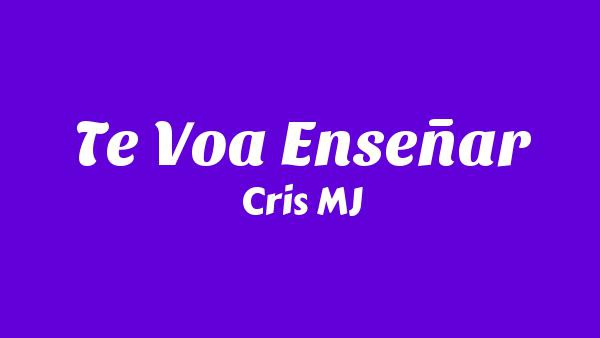 Te Voa Enseñar Lyrics - Cris MJ