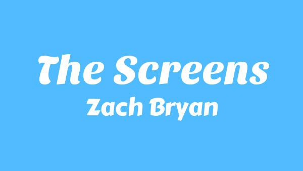 The Screens Lyrics - Zach Bryan