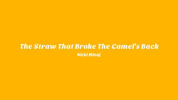 The Straw That Broke The Camel's Back Lyrics - Nicki Minaj