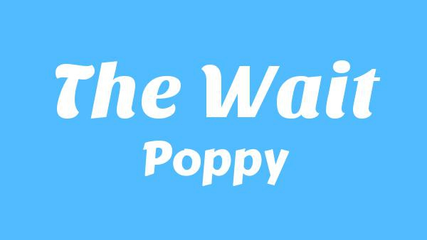 The Wait Lyrics - Poppy