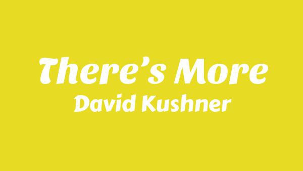 There’s More Lyrics - David Kushner