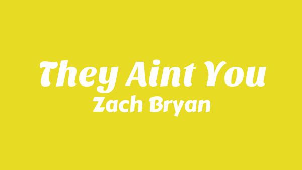 They Ain’t You Lyrics - Zach Bryan