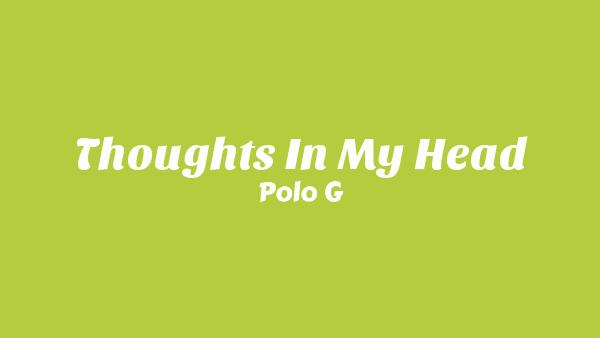 Thoughts In My Head Lyrics - Polo G
