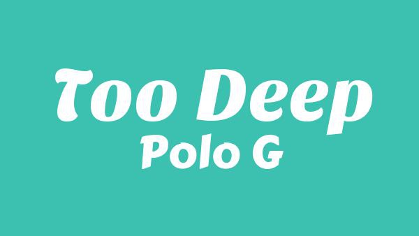 Too Deep Lyrics - Polo G