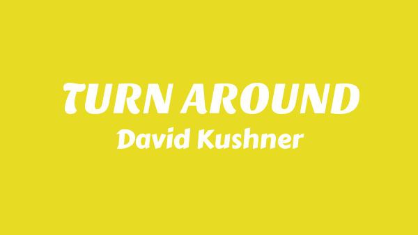 TURN AROUND Lyrics - David Kushner