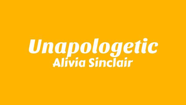 Unapologetic Lyrics - Alivia Sinclair