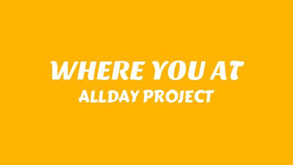 WHERE YOU AT Lyrics (English Translation) - ALLDAY PROJECT