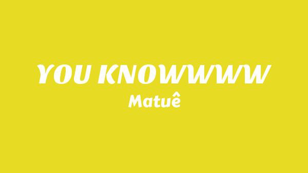 YOU KNOWWWW Lyrics - Matuê