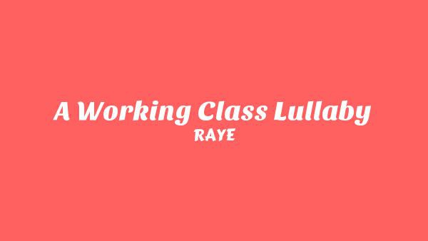 A Working Class Lullaby Lyrics - RAYE