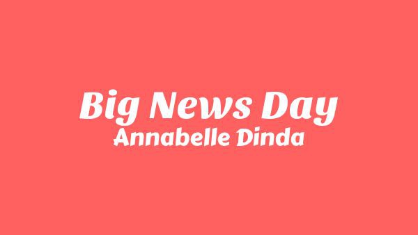 Big News Day Lyrics - Annabelle Dinda