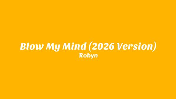 Blow My Mind (2026 Version) Lyrics - Robyn
