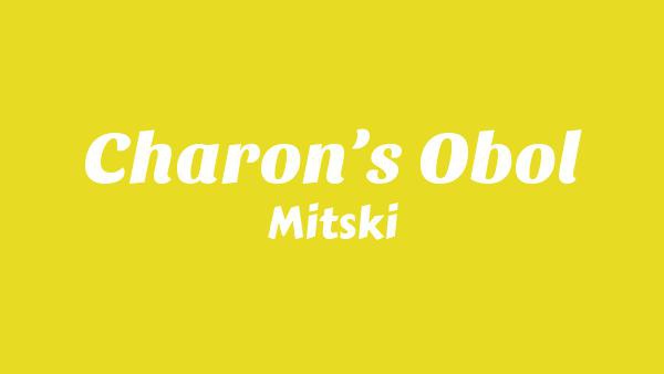 Charon’s Obol Lyrics - Mitski | Nothing’s About to Happen to Me