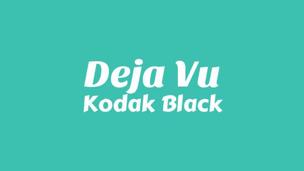 Deja Vu Lyrics - Kodak Black
