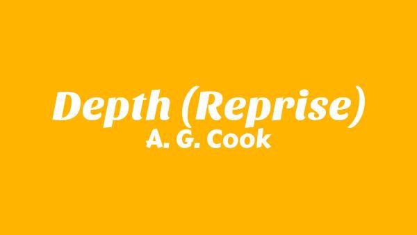 Depth (Reprise) Lyrics - A. G. Cook