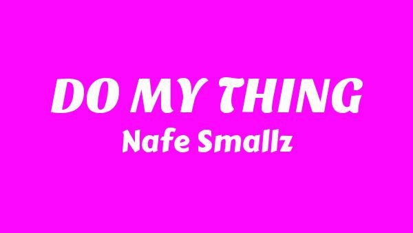 DO MY THING Lyrics - Nafe Smallz