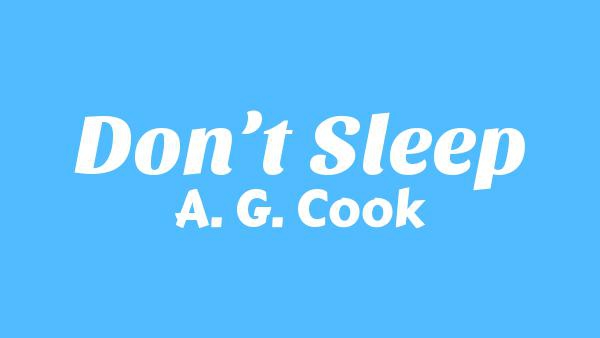 Don’t Sleep Lyrics - A. G. Cook