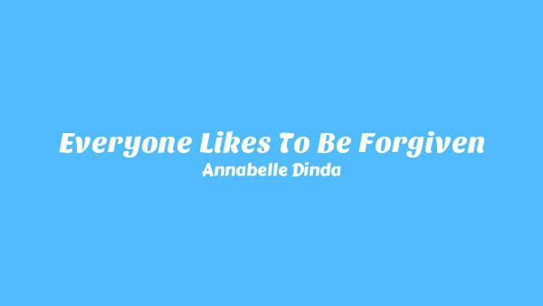 Everyone Likes To Be Forgiven Lyrics - Annabelle Dinda